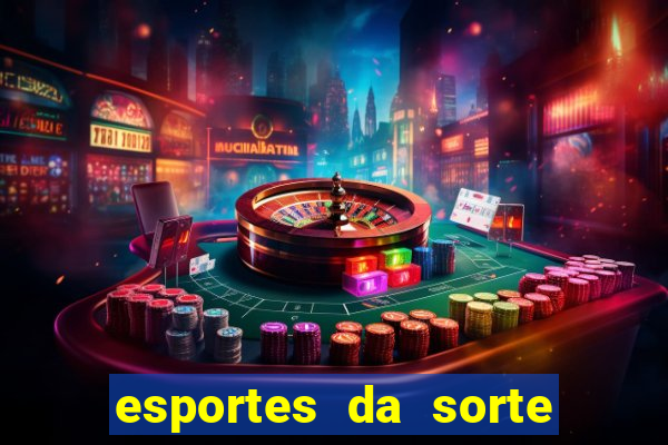 esportes da sorte e vai de bet