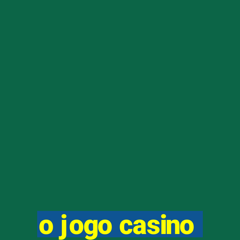 o jogo casino