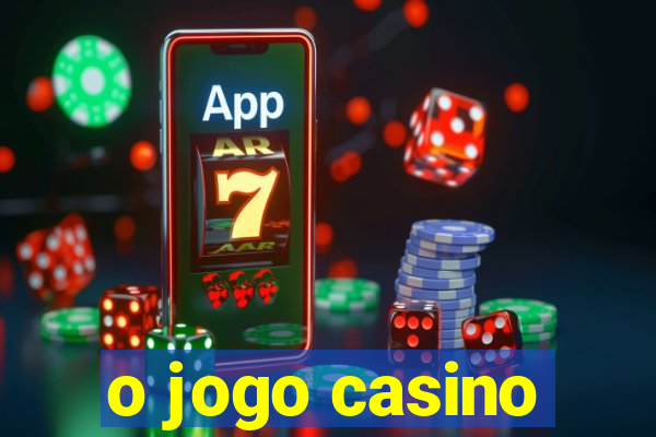 o jogo casino