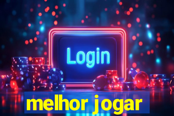 melhor jogar