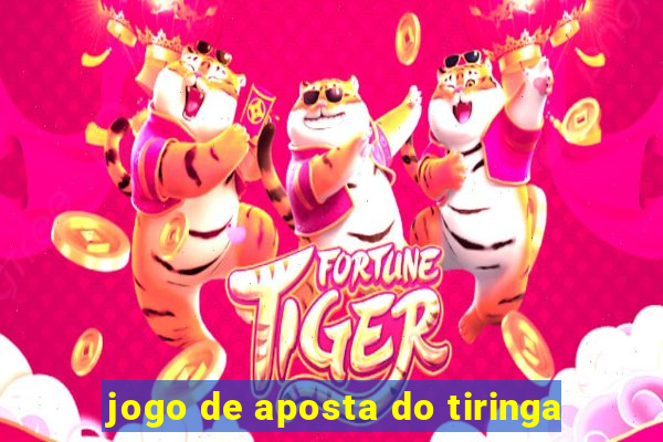 jogo de aposta do tiringa