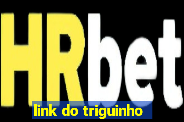 link do triguinho