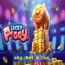 oba bet b涔坣us de 20