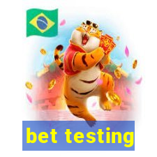 bet testing