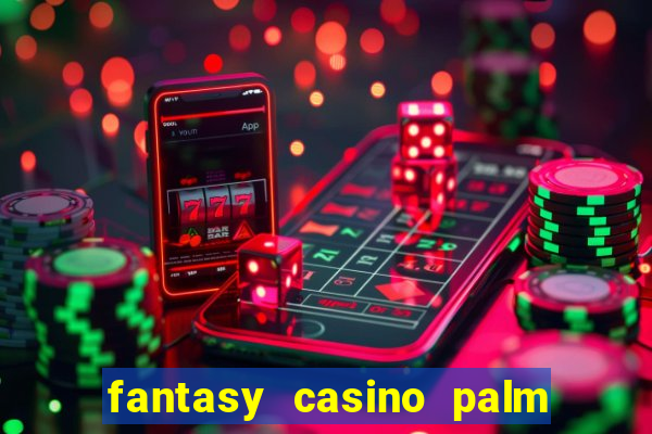 fantasy casino palm springs ca