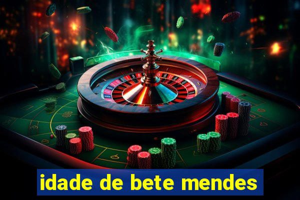 idade de bete mendes