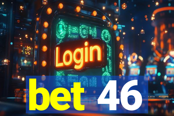 bet 46