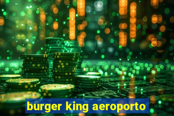 burger king aeroporto