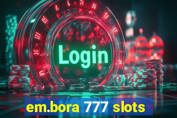 em.bora 777 slots