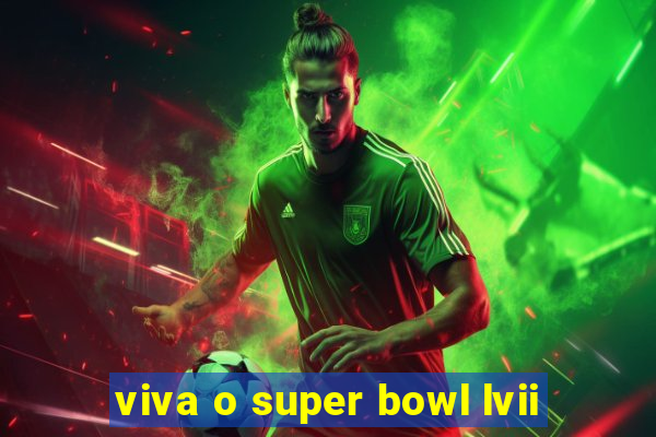 viva o super bowl lvii