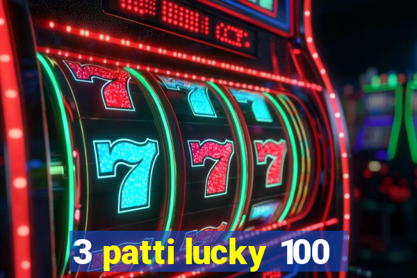 3 patti lucky 100