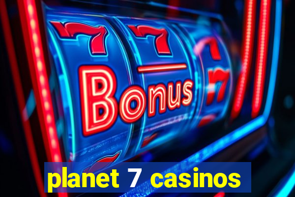 planet 7 casinos