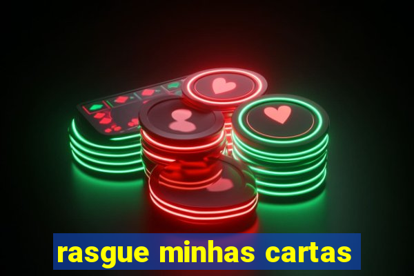 rasgue minhas cartas