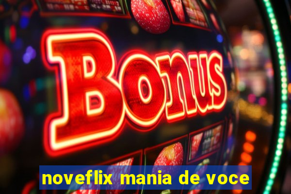 noveflix mania de voce