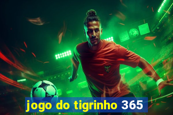 jogo do tigrinho 365