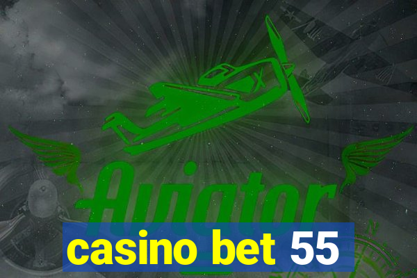 casino bet 55