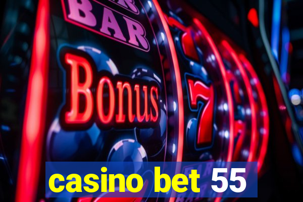 casino bet 55