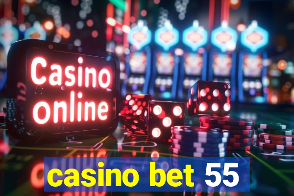 casino bet 55