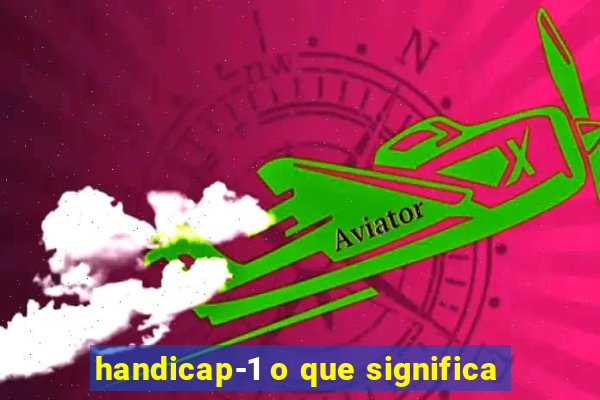 handicap-1 o que significa