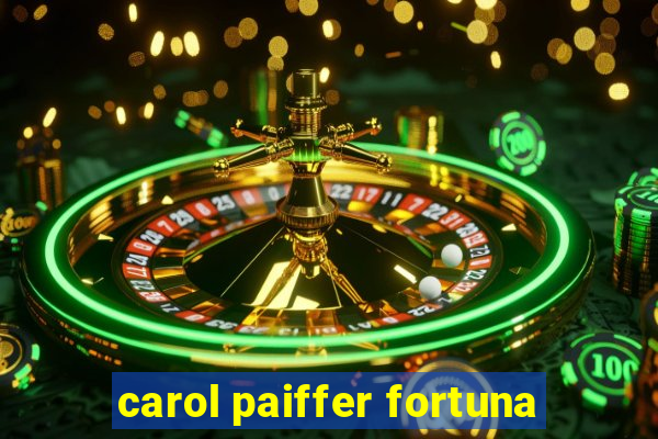 carol paiffer fortuna