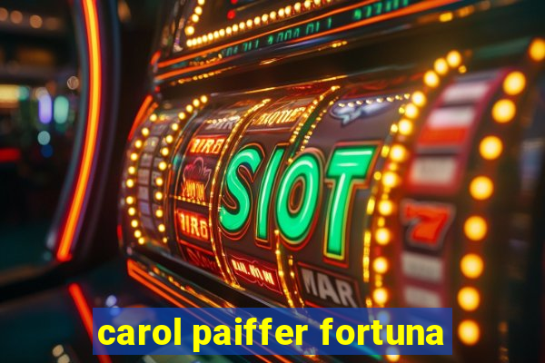 carol paiffer fortuna