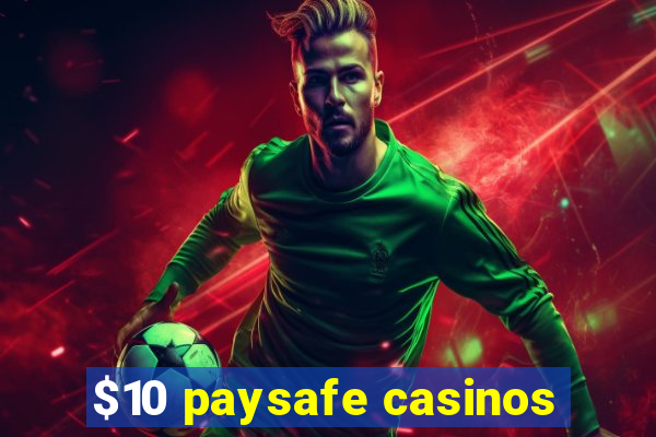 $10 paysafe casinos