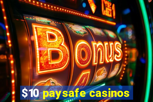 $10 paysafe casinos