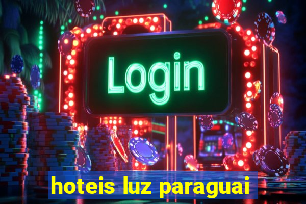 hoteis luz paraguai