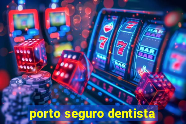 porto seguro dentista