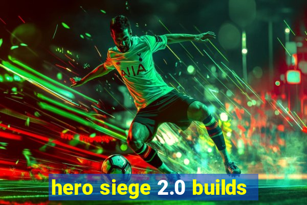 hero siege 2.0 builds