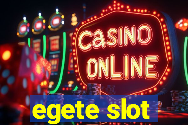 egete slot