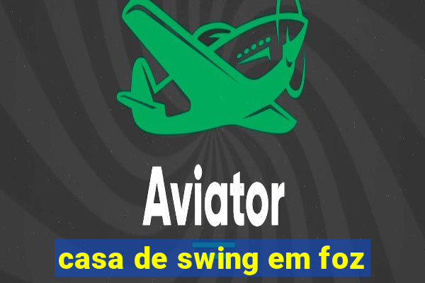 casa de swing em foz