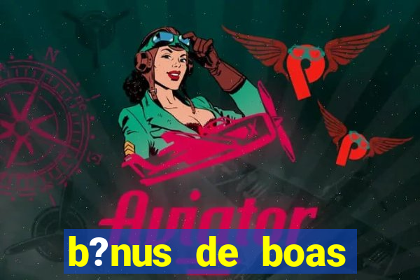 b?nus de boas vindas sem depósito