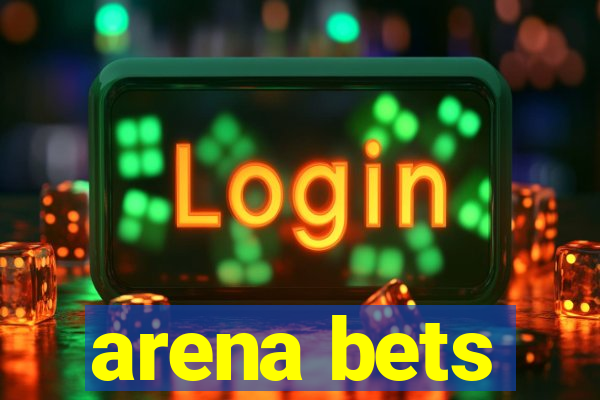 arena bets