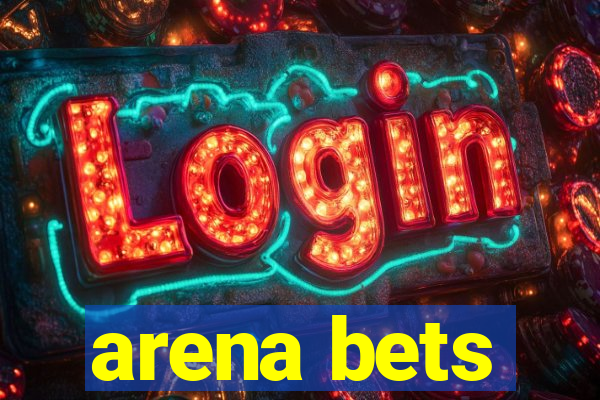 arena bets