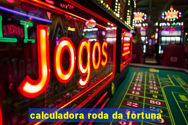 calculadora roda da fortuna