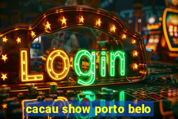 cacau show porto belo