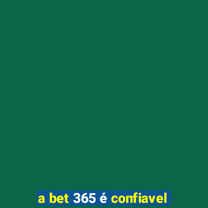 a bet 365 é confiavel