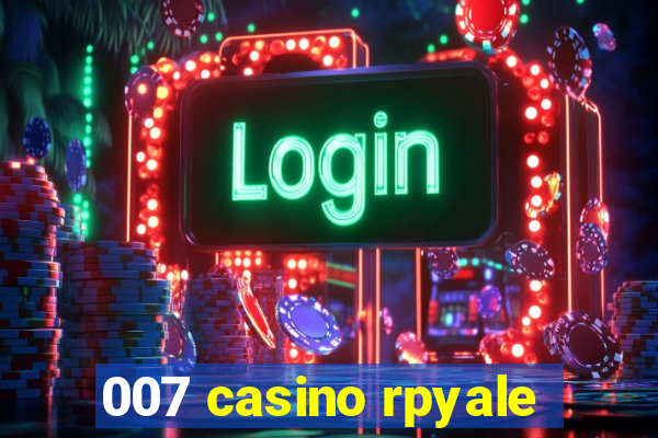 007 casino rpyale