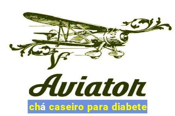 chá caseiro para diabete