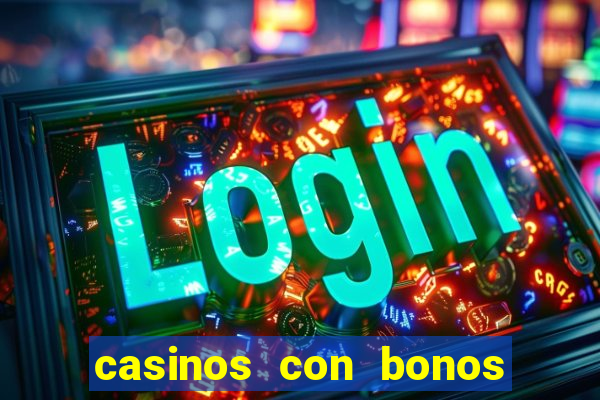 casinos con bonos de bienvenida