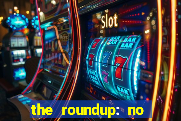 the roundup: no way out dublado