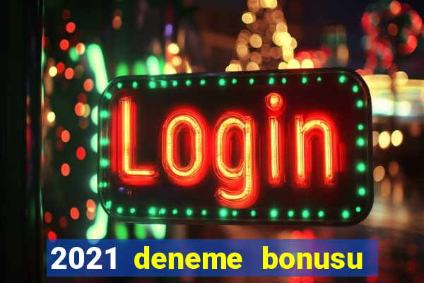 2021 deneme bonusu veren casino siteleri