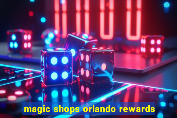 magic shops orlando rewards