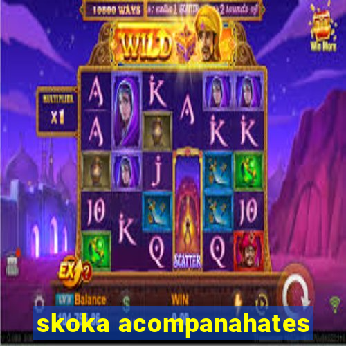 skoka acompanahates