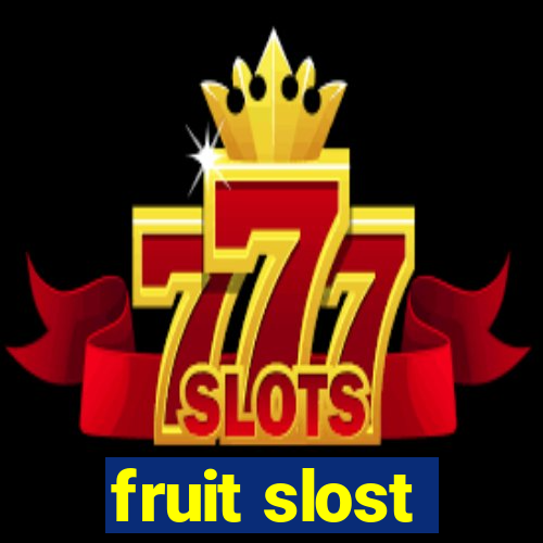 fruit slost