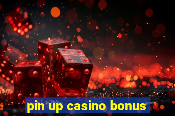 pin up casino bonus