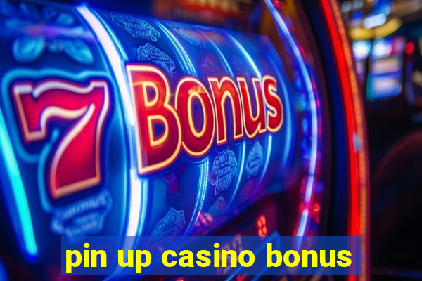 pin up casino bonus