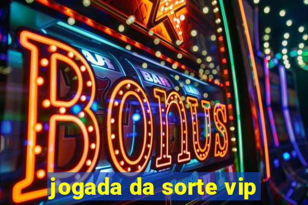 jogada da sorte vip