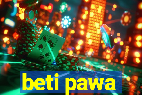 beti pawa